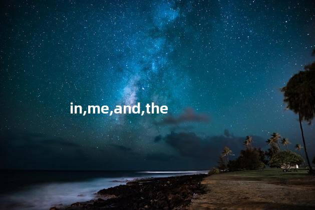 in,me,and,the